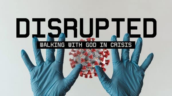 Disrupted: Walking With God in Crisis